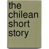The Chilean Short Story by Kenneth Fleak