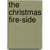 The Christmas Fire-side by Sarah Wheatley