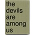 The Devils Are Among Us