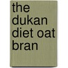 The Dukan Diet Oat Bran by Pierre Dukan