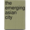 The Emerging Asian City door Vinayak Bharne