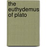 The Euthydemus Of Plato door Plato Plato