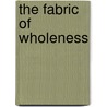 The Fabric of Wholeness door Carol A. Agneessens