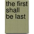 The First Shall Be Last