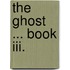 The Ghost ... Book Iii.