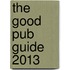 The Good Pub Guide 2013