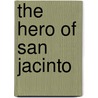 The Hero of San Jacinto door Boyd Taylor