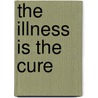 The Illness Is the Cure by Peter Wilberg