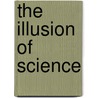 The Illusion of Science door Preethi Ganapathy