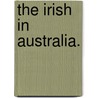 The Irish in Australia. by James Hogan