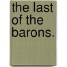 The Last of the Barons. door Edward George Earle Lytton Bulwer