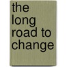 The Long Road to Change door Eric Nellis