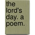 The Lord's Day. A poem.