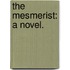 The Mesmerist: a novel.