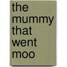 The Mummy That Went Moo by Karen McCombie