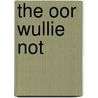 The Oor Wullie Not door Oor Wullie
