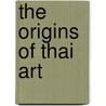 The Origins of Thai Art door Betty Gosling