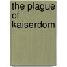 The Plague of Kaiserdom door William V. Cowan