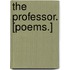 The Professor. [Poems.]