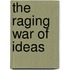 The Raging War of Ideas
