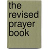 The Revised Prayer Book by Church of England
