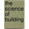 The Science of Building door Barbara Fierman