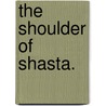 The Shoulder of Shasta. door Bram Stroker