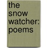 The Snow Watcher: Poems by Chase Twichell