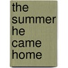 The Summer He Came Home by Juliana Stone