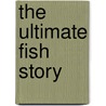 The Ultimate Fish Story door Harry Eugune Haney