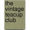 The Vintage Teacup Club by Vanessa Greene