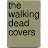 The Walking Dead Covers by Robert Kirkman