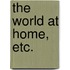 The World at Home, etc.