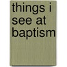 Things I See at Baptism door Julie Stiegemeyer