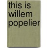 This is Willem Popelier door Willem Popelier