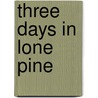 Three Days in Lone Pine door Mark Stephen Taylor