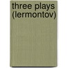 Three Plays (Lermontov) door Mikhail Lermontov