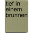 Tief in einem Brunnen