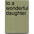 To a Wonderful Daughter