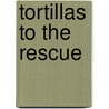 Tortillas to the Rescue door Jessica Harlan