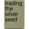 Trading the Silver Seed door etc.
