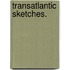 Transatlantic Sketches.