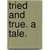 Tried and True. A tale. door Alton Clyde