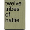 Twelve Tribes of Hattie door Ayana Mathis