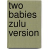 Two Babies Zulu Version by Gillham Bill