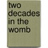 Two Decades in the Womb