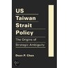 Us Taiwan Strait Policy door Dean P. Chen