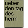 Ueber Den Tag Des Herrn by Ernst Wilhelm Hengstenberg