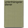 Unterthänigster Diener by Christiane V. Schuckmann