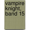 Vampire Knight, Band 15 by Matsuri Hino